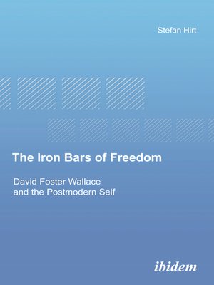 cover image of The Iron Bars of Freedom. David Foster Wallace and the Postmodern Self